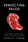 Perfecting Paleo: Personalizing Your Diet Rules: Ancient Wisdom Meets Self-Testing By Ashley Tudor Cover Image