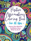 Positive Affirmations Coloring Book for All Ages: Stress Relief and Mind Set Improvement for Pre-Teens, Teens, and Adults Cover Image