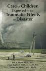 Care of Children Exposed to the Traumatic Effects of Disaster By Jon A. Shaw, Zelde Espinel, James M. Shultz Cover Image