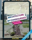 Architecture of Consequence: Dutch Designs on the Future By OLE Bouman (Text by (Art/Photo Books)), Anneke Abhelakh (Text by (Art/Photo Books)), Martine Zoeteman (Text by (Art/Photo Books)) Cover Image