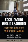 Facilitating Group Learning: Strategies for Success with Diverse Learners By George Lakey, Mark Leier (Foreword by) Cover Image