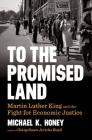 To the Promised Land: Martin Luther King and the Fight for Economic Justice By Michael K. Honey Cover Image