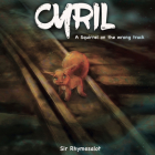 Cyril: A squirrel on the wrong track By Sir Rhymesalot Cover Image