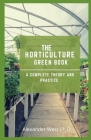 The Horticulture Green Book: A Complete Theory And Practice By Alexander West Ph. D. Cover Image