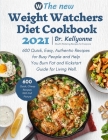 The New Weight Watchers Diet Cookbook 2021: 600 Quick, Easy, Authentic Recipes for Busy People and Help You Burn Fat and Kickstart Guide for Living We By Kellyanne Cover Image
