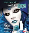 Picture Yourself Writing Drama: Using Photos to Inspire Writing (See It) By Barbara A. Tyler Cover Image