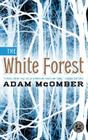 The White Forest: A Novel By Adam McOmber Cover Image