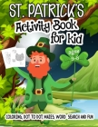 St. Patrick's Activity Book for Kid Ages 3-8 Coloring, Dot to Dot, Mazes, Word Search and Fun: An Amazing Activity Work Book - 100 Pages Kid Activity By Linda Wee Cover Image