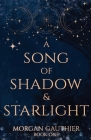 A Song of Shadow and Starlight By Morgan Gauthier Cover Image