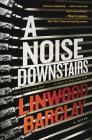A Noise Downstairs: A Novel By Linwood Barclay Cover Image