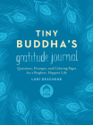 Tiny Buddha's Gratitude Journal: Questions, Prompts, and Coloring Pages for a Brighter, Happier Life By Lori Deschene Cover Image