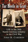 Tar Heels in Gray: Life in the 30th North Carolina Infantry in the Civil War By John B. Cameron Cover Image