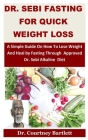 Dr. Sebi Fasting for Quick weight loss: A Simple Guide On How To Lose Weight And Heal by Fasting Through Approved Dr. Sebi Alkaline Diet Cover Image
