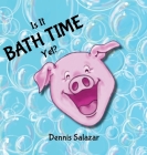 Is It Bath Time Yet?/Squeaky Clean By Dennis Salazar, Ashleigh Heyns (Illustrator) Cover Image