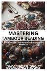 Mastering Tambour Beading: A Comprehensive Guide to Embroidery Mastering Cover Image