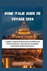 Rome Italie Guide de Voyage 2024: Le guide complet de Rome pour les débutants et les aventuriers, ainsi que les principales attractions et bien plus e Cover Image