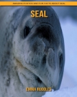 Seal: Amazing Photos and Fun Facts about Seal By Emma Ruggles Cover Image