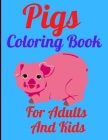 Pigs Coloring Book For Adults And Kids: Adult And Kids Coloring Book with Pretty Pig Designs (Animal Coloring Books) Cover Image