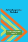 Abhandlungen über die Fabel By Gotthold Ephraim Lessing Cover Image