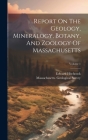 Report On The Geology, Mineralogy, Botany, And Zoology Of Massachusetts; Volume 1 Cover Image