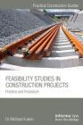 Feasibility Studies in Construction Projects: Practice and Procedure (Practical Construction Guides) By Michael Kulwin Cover Image