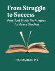 From Struggle to Success: Practical Study Techniques for Every Student Cover Image
