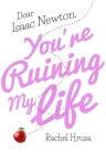 Dear Isaac Newton, You're Ruining My Life Cover Image