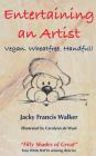 Entertaining An Artist: Vegan. Wheatfree. Handful! By Jacky Francis Walker, Carolynn de Waal (Illustrator), Geoff Francis (Editor) Cover Image