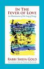 In the Fever of Love: An Illumination of the Song of Songs By Shefa Gold, Phillip Ratner (Illustrator), Robert Corin Morris (Foreword by) Cover Image