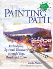 The Painting Path: Embodying Spiritual Discovery Through Yoga, Brush and Color By Linda Novick, Richard Segalman (Foreword by) Cover Image