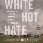 White Hot Hate: A True Story of Domestic Terrorism in America's Heartland Cover Image