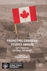 Promoting Canadian Studies Abroad: Soft Power and Cultural Diplomacy By Stephen Brooks (Editor) Cover Image