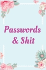 passwords and shit: personal password logbook & internet password organizer, alphabetical password book index, Logbook To Protect Username Cover Image