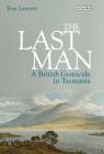 The Last Man: A British Genocide in Tasmania Cover Image