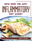 How Does the Anti-Inflammatory Diet Work? By Gary S Rains Cover Image