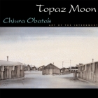 Topaz Moon: Chiura Obata's Art of the Internment By Kimi Kodani Hill (Editor), Ruth Asawa (Foreword by), Timothy Anglin Burgard (Introduction by) Cover Image