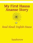 My First Hausa Ananse Story: Read Aloud: English-Hausa Cover Image