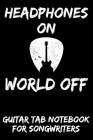 Headphones on World Off: Guitar Tab Notebook for Guitarists and Songwriters - Black By B. a. Rockstar Cover Image