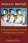 Pitiless Bronze: A Postpatriarchal Examination of Prepatriarchal Cultures Cover Image