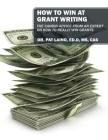 How to Win at Grant Writing: The candid advice from an expert on how to really win grants By Pat Laino Edd Cas Cover Image