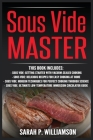 Sous Vide Master: Getting Started With Vacuum-Sealed Cooking, Delicious Recipes For Easy Cooking At Home, Modern Techniques for Perfect Cover Image