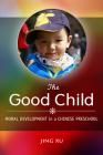 The Good Child: Moral Development in a Chinese Preschool By Jing Xu Cover Image