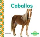 Caballos (Horses) (Spanish Version) (Animales de Granja (Farm Animals)) By Julie Murray Cover Image