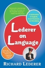 Lederer on Language: A Celebration of English, Good Grammar, and Wordplay By Richard Lederer Cover Image