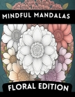 Flower Power Mandalas: Floral Edition A Coloring Book for Adults Relaxation and relieve stress Cover Image