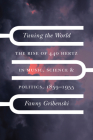 Tuning the World: The Rise of 440 Hertz in Music, Science, and Politics, 1859–1955 (New Material Histories of Music) Cover Image