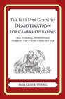 The Best Ever Guide to Demotivation for Camera Operators: How To Dismay, Dishearten and Disappoint Your Friends, Family and Staff By Dick DeBartolo (Introduction by), Mark Geoffrey Young Cover Image