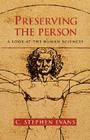 Preserving the Person: A Look at the Human Sciences By C. Stephen Evans Cover Image