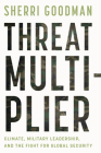 Threat Multiplier: Climate, Military Leadership, and the Fight for Global Security Cover Image