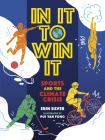 In It to Win It: Sports and the Climate Crisis By Erin Silver, Pui Yan Fong (Illustrator) Cover Image